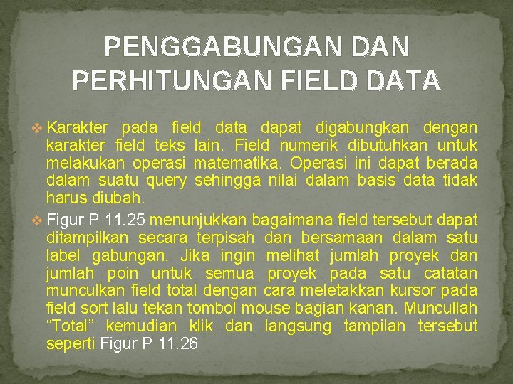 PENGGABUNGAN DAN PERHITUNGAN FIELD DATA v Karakter pada field data dapat digabungkan dengan karakter