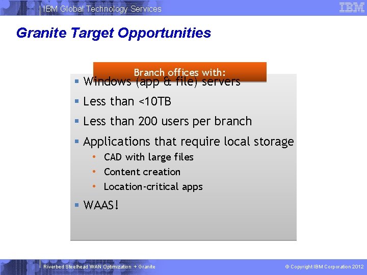 IBM Global Technology Services Granite Target Opportunities Branch offices with: § Windows (app &