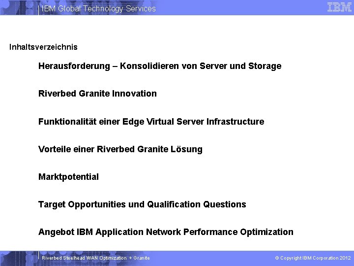 IBM Global Technology Services Inhaltsverzeichnis Herausforderung – Konsolidieren von Server und Storage Riverbed Granite