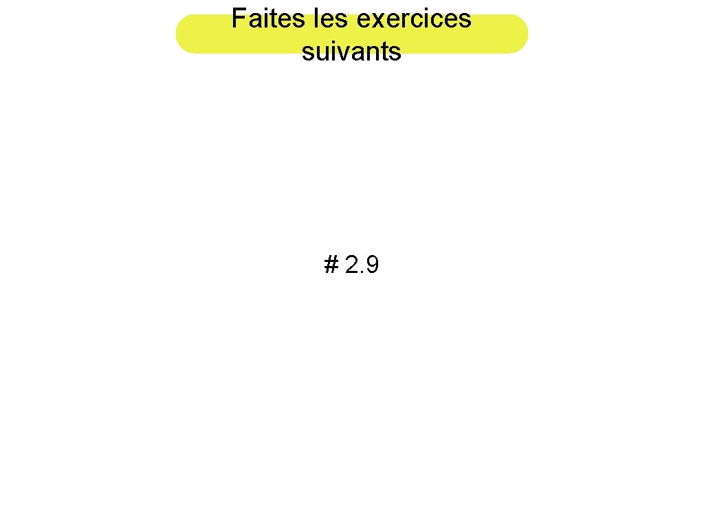 Faites les exercices suivants # 2. 9 