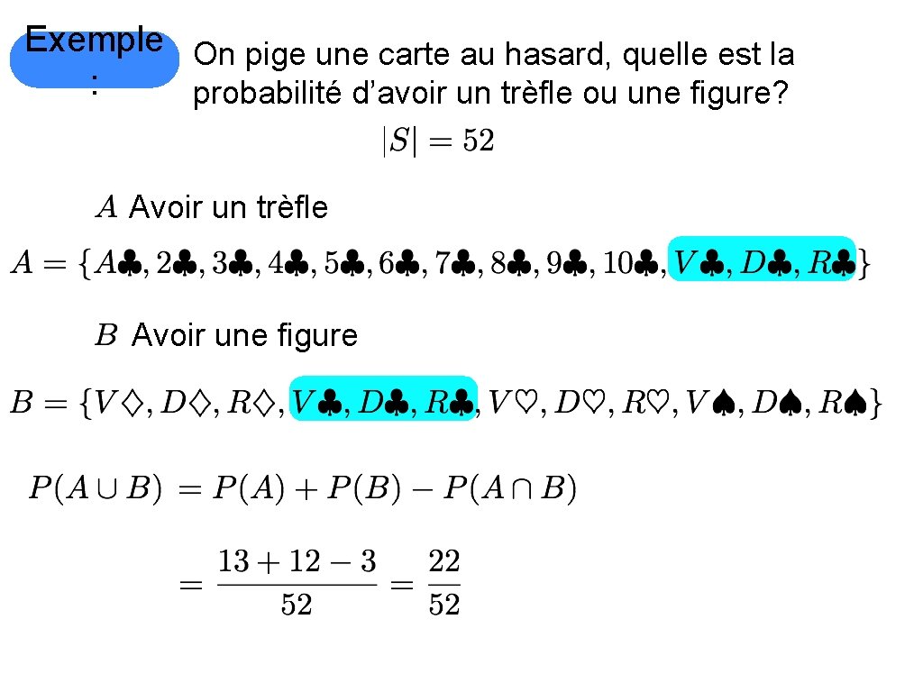 Exemple On pige une carte au hasard, quelle est la : probabilité d’avoir un
