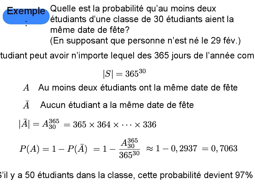 Exemple Quelle est la probabilité qu’au moins deux étudiants d’une classe de 30 étudiants