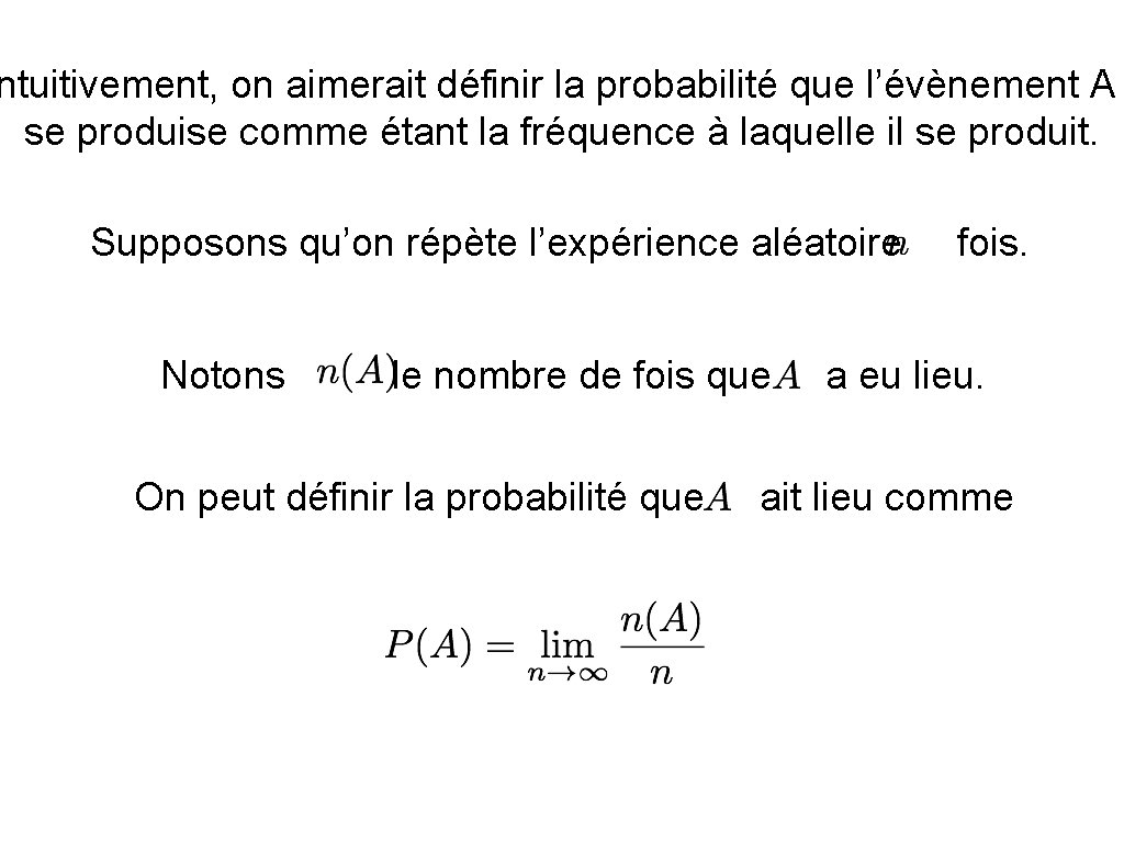 ntuitivement, on aimerait définir la probabilité que l’évènement A se produise comme étant la