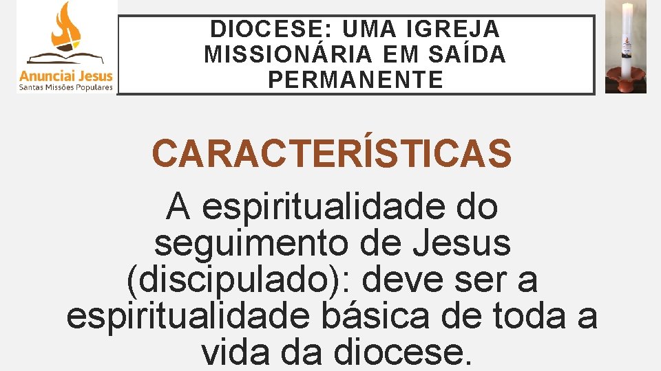 DIOCESE: UMA IGREJA MISSIONÁRIA EM SAÍDA PERMANENTE CARACTERÍSTICAS A espiritualidade do seguimento de Jesus