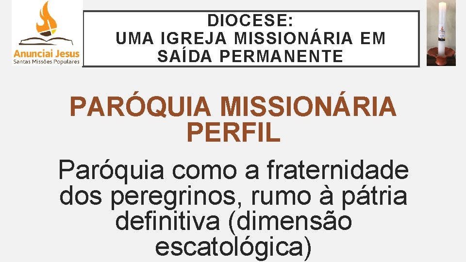 DIOCESE: UMA IGREJA MISSIONÁRIA EM SAÍDA PERMANENTE PARÓQUIA MISSIONÁRIA PERFIL Paróquia como a fraternidade