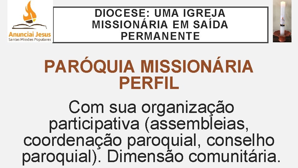 DIOCESE: UMA IGREJA MISSIONÁRIA EM SAÍDA PERMANENTE PARÓQUIA MISSIONÁRIA PERFIL Com sua organização participativa