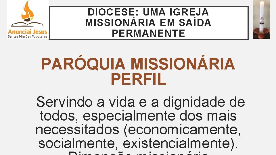 DIOCESE: UMA IGREJA MISSIONÁRIA EM SAÍDA PERMANENTE PARÓQUIA MISSIONÁRIA PERFIL Servindo a vida e