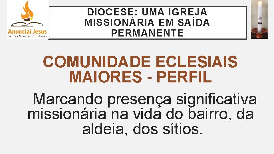 DIOCESE: UMA IGREJA MISSIONÁRIA EM SAÍDA PERMANENTE COMUNIDADE ECLESIAIS MAIORES - PERFIL Marcando presença