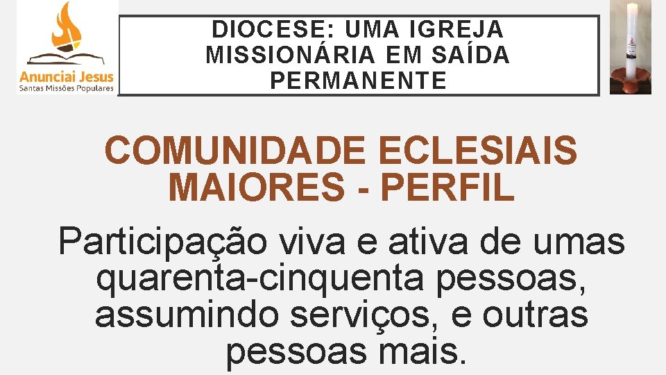 DIOCESE: UMA IGREJA MISSIONÁRIA EM SAÍDA PERMANENTE COMUNIDADE ECLESIAIS MAIORES - PERFIL Participação viva