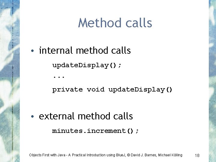 Method calls • internal method calls update. Display(); . . . private void update.