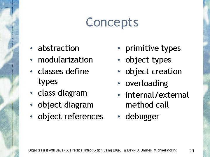 Concepts • abstraction • modularization • classes define types • class diagram • object