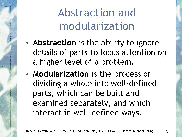 Abstraction and modularization • Abstraction is the ability to ignore details of parts to