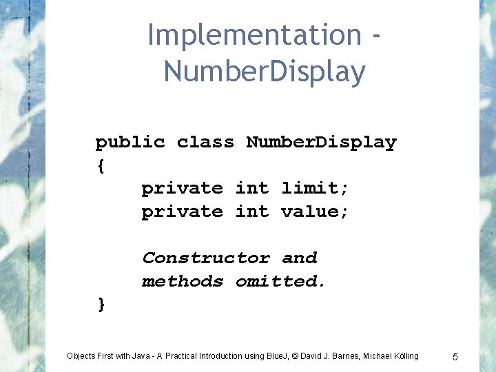 Implementation Number. Display public class Number. Display { private int limit; private int value;