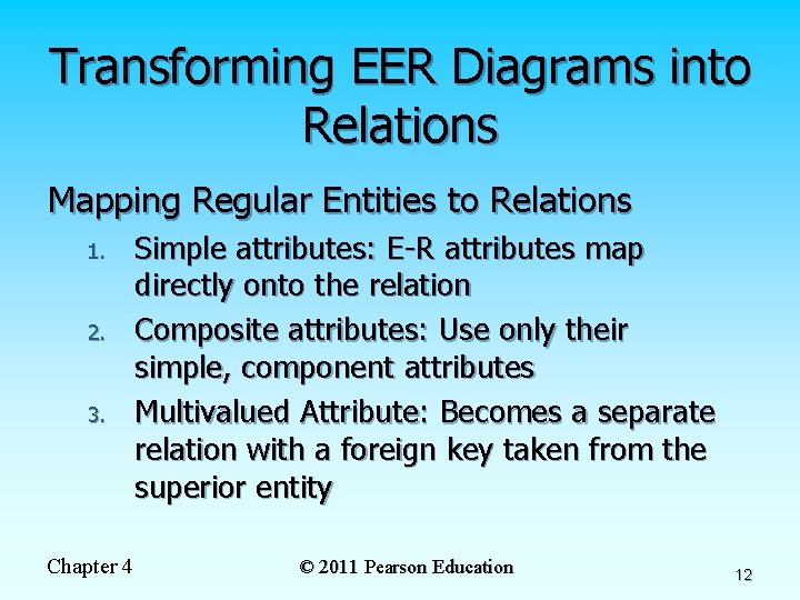 Transforming EER Diagrams into Relations Mapping Regular Entities to Relations 1. 2. 3. Chapter