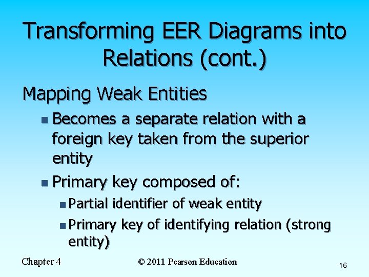 Transforming EER Diagrams into Relations (cont. ) Mapping Weak Entities n Becomes a separate