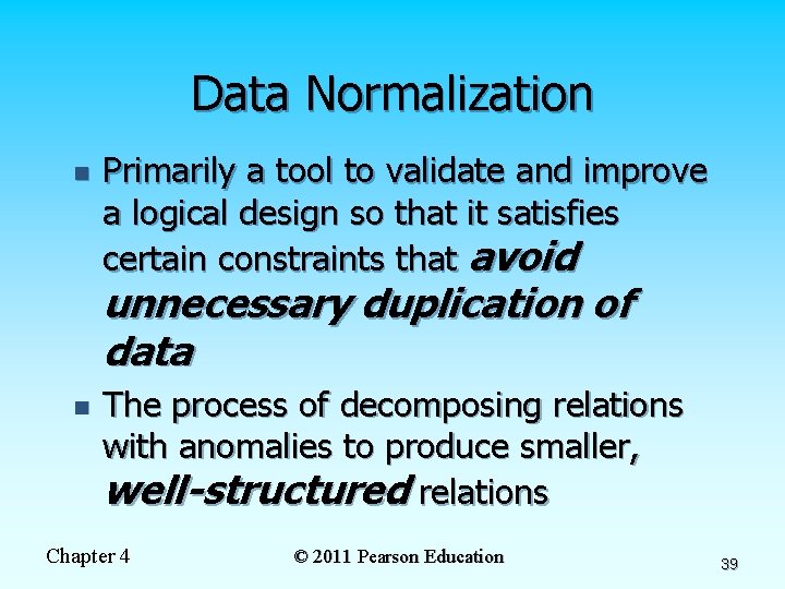 Data Normalization n Primarily a tool to validate and improve a logical design so