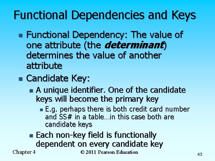 Functional Dependencies and Keys n n Functional Dependency: The value of one attribute (the