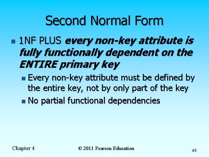 Second Normal Form n 1 NF PLUS every non-key attribute is fully functionally dependent