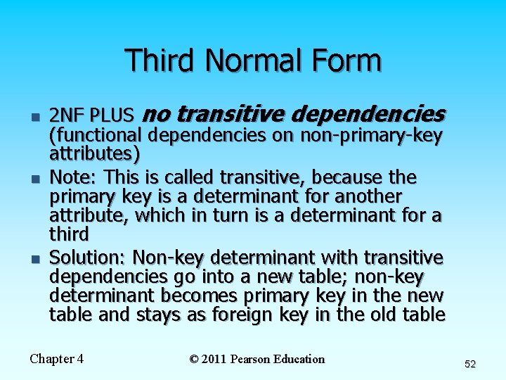 Third Normal Form n n n 2 NF PLUS no transitive dependencies (functional dependencies