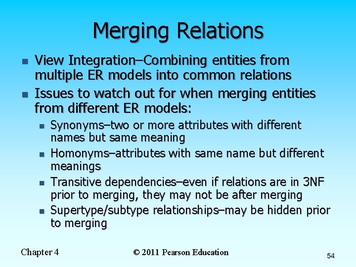 Merging Relations n n View Integration–Combining entities from multiple ER models into common relations