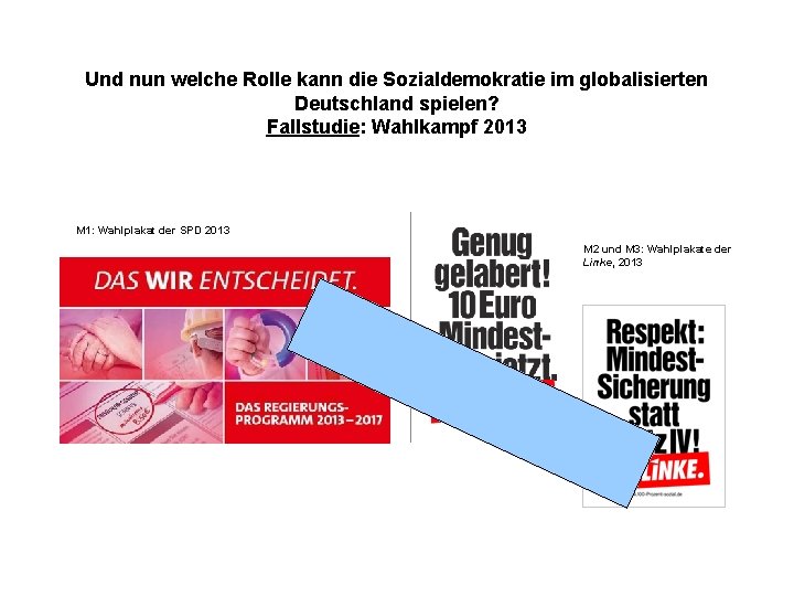 Und nun welche Rolle kann die Sozialdemokratie im globalisierten Deutschland spielen? Fallstudie: Wahlkampf 2013