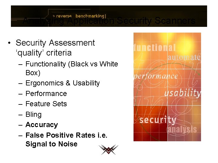 Analyzing Application Security Scanners • Security Assessment ‘quality’ criteria – Functionality (Black vs White