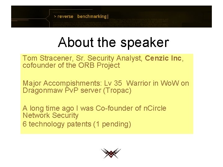 About the speaker Tom Stracener, Sr. Security Analyst, Cenzic Inc, cofounder of the ORB