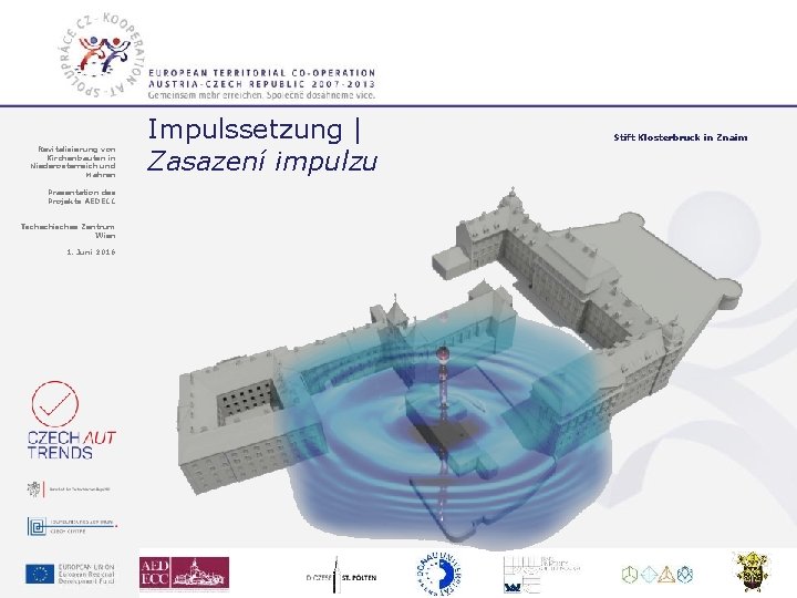 Revitalisierung von Kirchenbauten in Niederösterreich und Mähren Impulssetzung | Zasazení impulzu Präsentation des Projekts