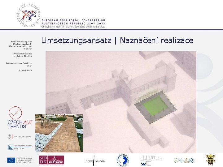 Revitalisierung von Kirchenbauten in Niederösterreich und Mähren Umsetzungsansatz | Naznačení realizace Präsentation des Projekts