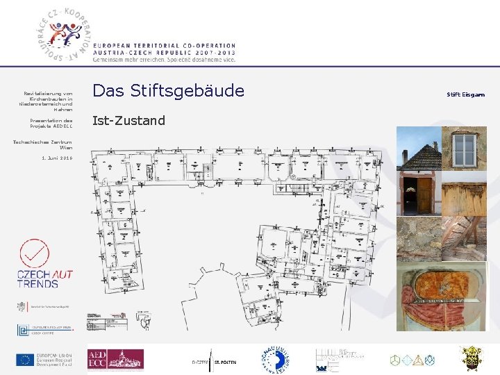 Revitalisierung von Kirchenbauten in Niederösterreich und Mähren Präsentation des Projekts AEDECC Das Stiftsgebäude Ist-Zustand