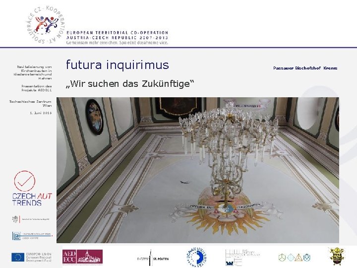 Revitalisierung von Kirchenbauten in Niederösterreich und Mähren Präsentation des Projekts AEDECC futura inquirimus „Wir