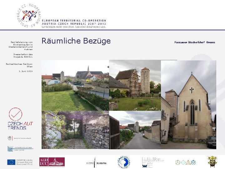 Revitalisierung von Kirchenbauten in Niederösterreich und Mähren Räumliche Bezüge Präsentation des Projekts AEDECC Tschechisches