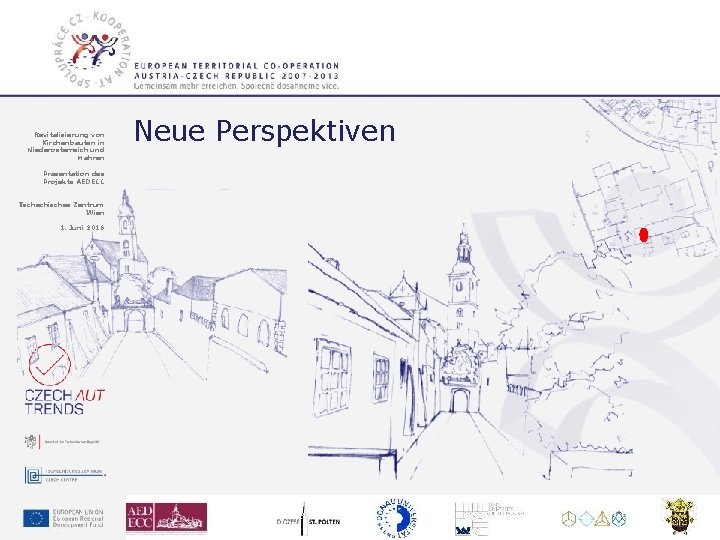 Revitalisierung von Kirchenbauten in Niederösterreich und Mähren Neue Perspektiven Präsentation des Projekts AEDECC Tschechisches