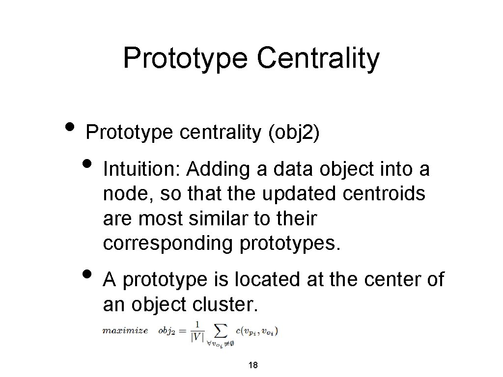Prototype Centrality • Prototype centrality (obj 2) • Intuition: Adding a data object into