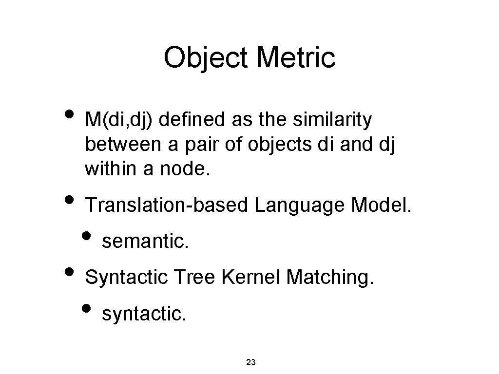 Object Metric • M(di, dj) defined as the similarity between a pair of objects