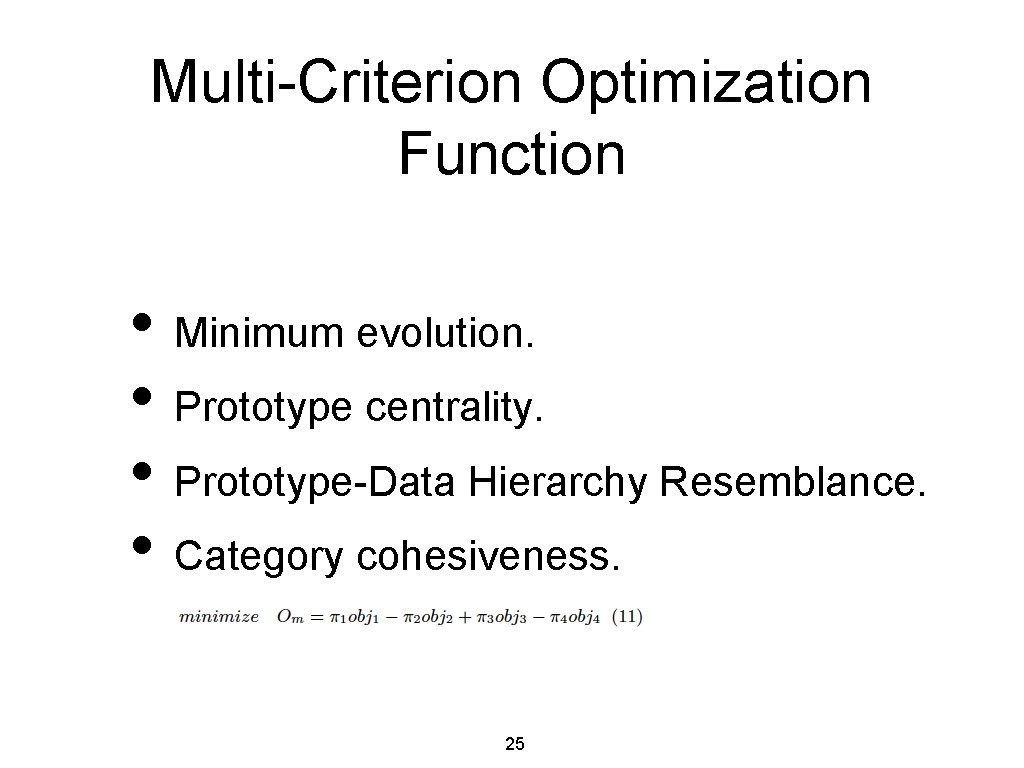 Multi-Criterion Optimization Function • Minimum evolution. • Prototype centrality. • Prototype-Data Hierarchy Resemblance. •