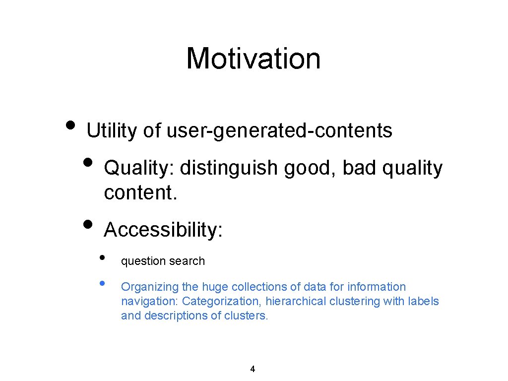 Motivation • Utility of user-generated-contents • Quality: distinguish good, bad quality content. • Accessibility: