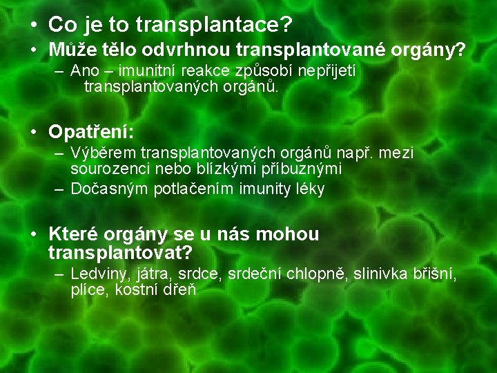  • Co je to transplantace? • Může tělo odvrhnou transplantované orgány? – Ano