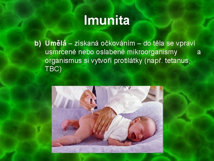 Imunita b) Umělá – získaná očkováním – do těla se vpraví usmrcené nebo oslabené