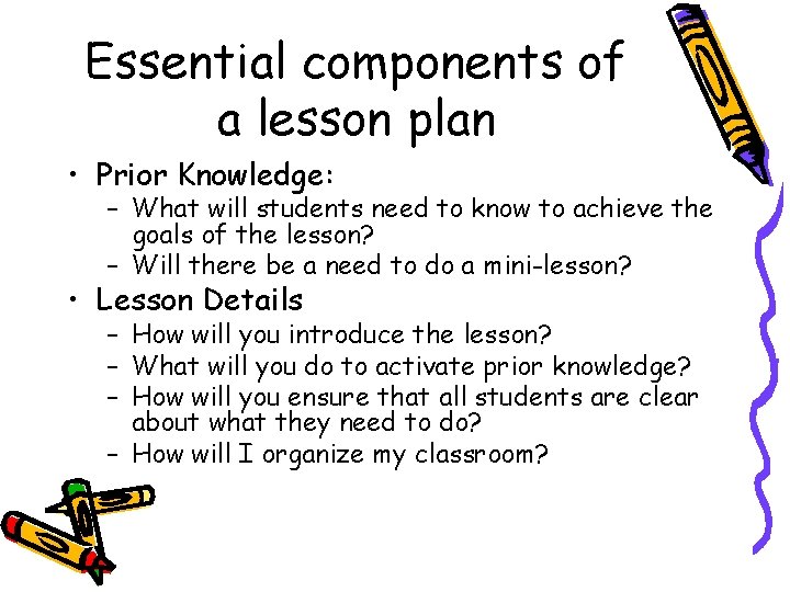 Essential components of a lesson plan • Prior Knowledge: – What will students need