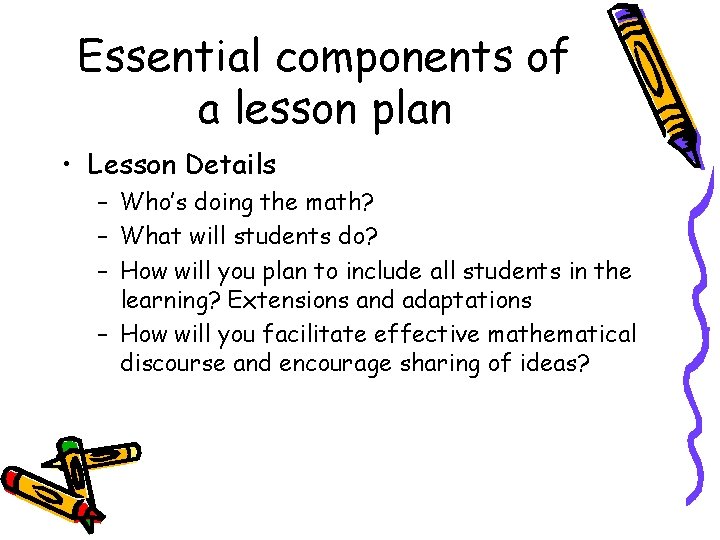 Essential components of a lesson plan • Lesson Details – Who’s doing the math?