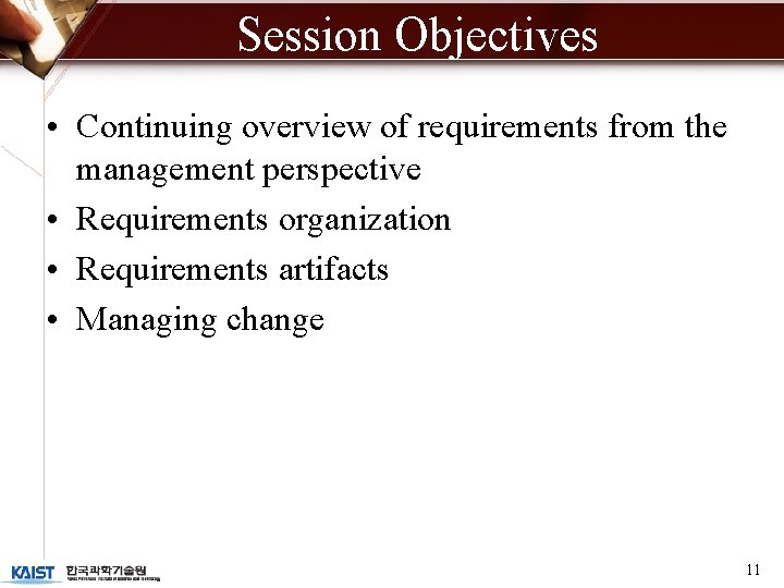 Session Objectives • Continuing overview of requirements from the management perspective • Requirements organization