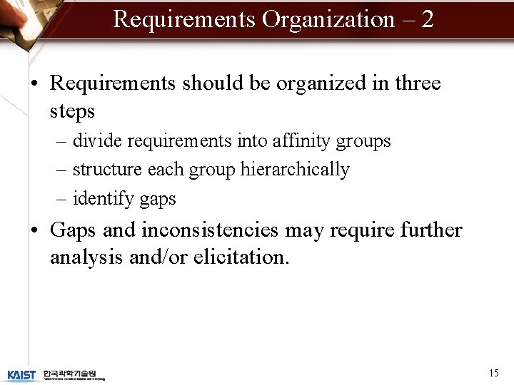 Requirements Organization – 2 • Requirements should be organized in three steps – divide