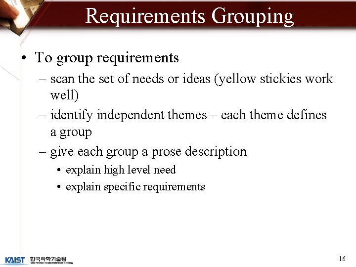 Requirements Grouping • To group requirements – scan the set of needs or ideas