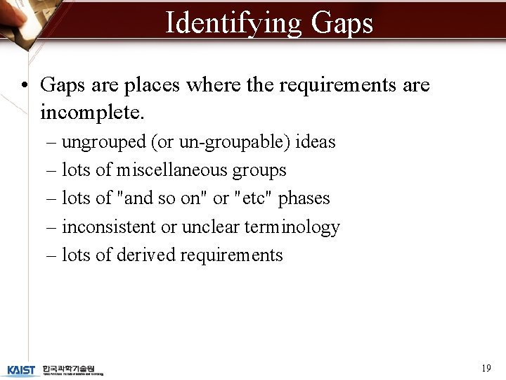 Identifying Gaps • Gaps are places where the requirements are incomplete. – ungrouped (or