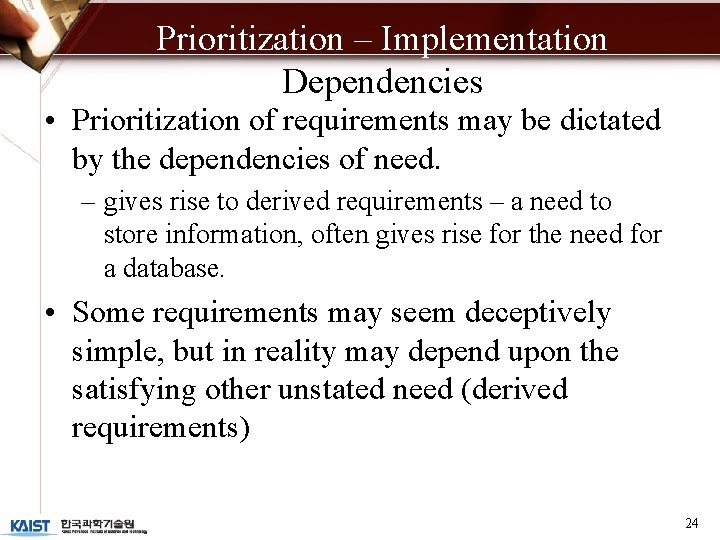 Prioritization – Implementation Dependencies • Prioritization of requirements may be dictated by the dependencies