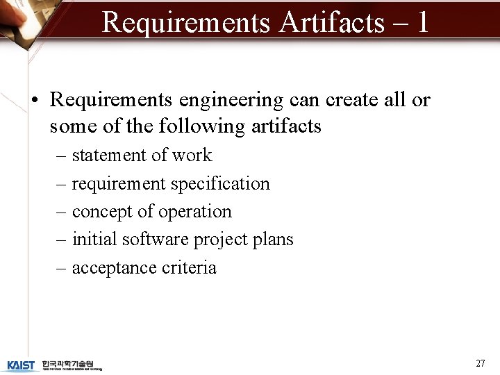 Requirements Artifacts – 1 • Requirements engineering can create all or some of the
