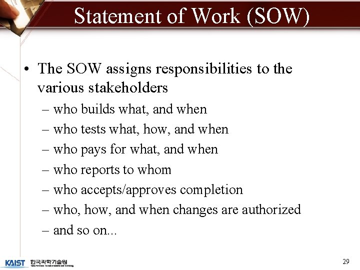 Statement of Work (SOW) • The SOW assigns responsibilities to the various stakeholders –