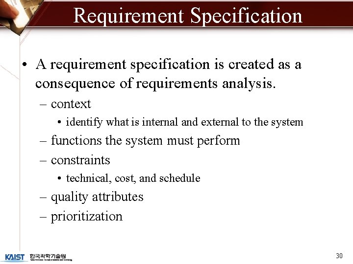 Requirement Specification • A requirement specification is created as a consequence of requirements analysis.