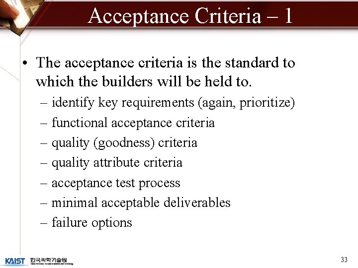 Acceptance Criteria – 1 • The acceptance criteria is the standard to which the